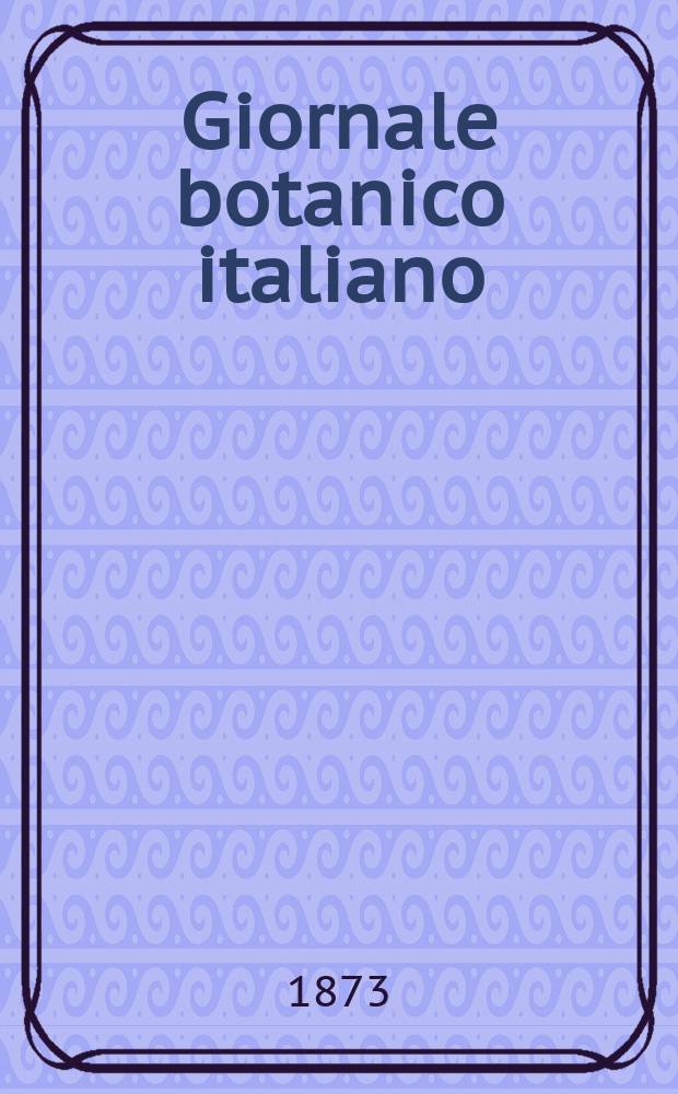 Giornale botanico italiano : Compilato per cura della sezione botanica del congressi scientifici Italiani da Filippo Parlatore. Vol.5, Fasc.2