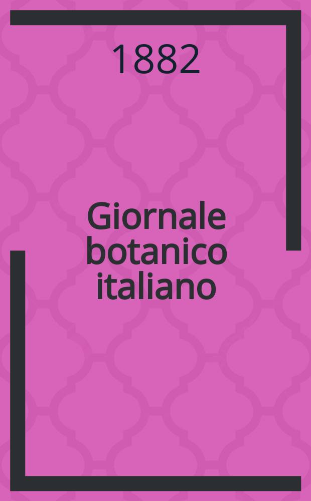 Giornale botanico italiano : Compilato per cura della sezione botanica del congressi scientifici Italiani da Filippo Parlatore. Vol.14, Fasc.2
