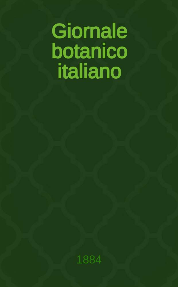 Giornale botanico italiano : Compilato per cura della sezione botanica del congressi scientifici Italiani da Filippo Parlatore. Vol.16, Fasc.2