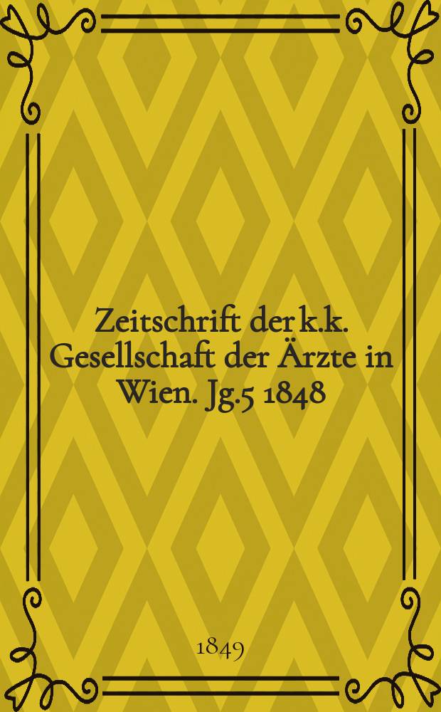 Zeitschrift der k.k. Gesellschaft der Ärzte in Wien. Jg.5 1848/1849, Bd.2