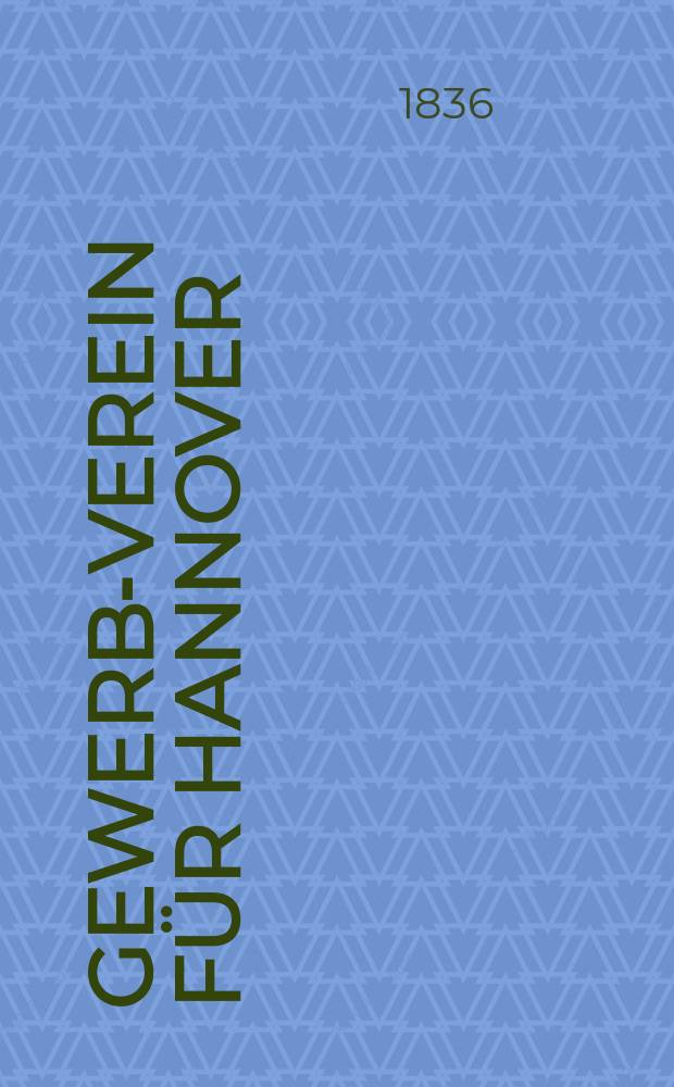 Gewerbe- Verein für Hannover : Mittheilungen des Gewerbe- Verein für das Königreich Hannover. Lief.11