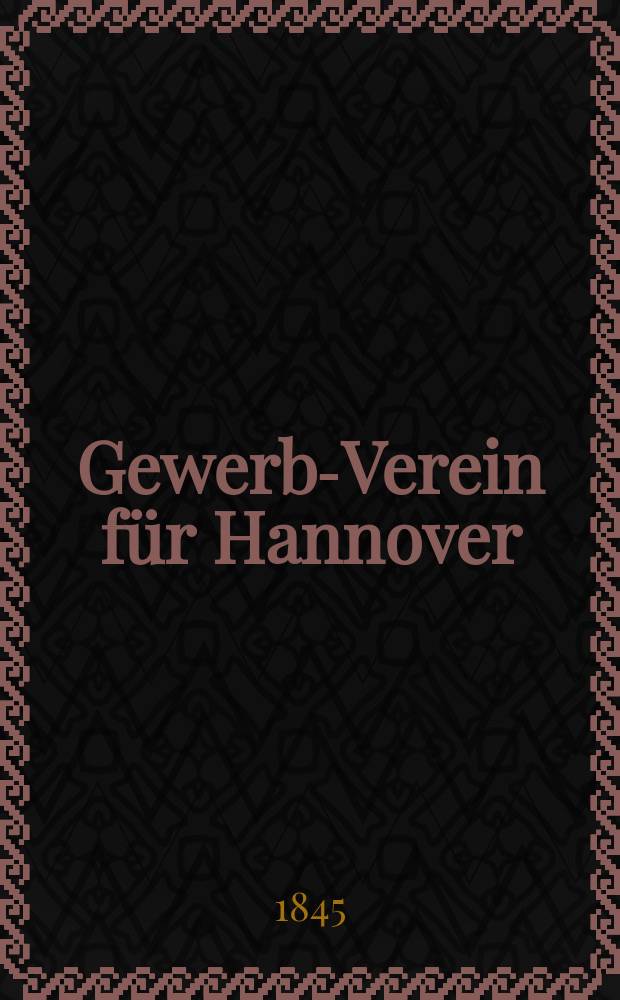 Gewerbe- Verein für Hannover : Mittheilungen des Gewerbe- Verein für das Königreich Hannover. Lief.41