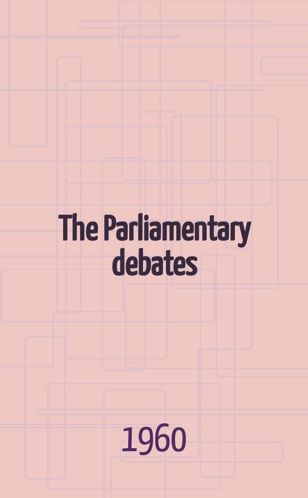 The Parliamentary debates (Hansard) : Official report ... of the ...Parliament of the United Kingdom of Great Britain and Northern Ireland. Vol.629, №2