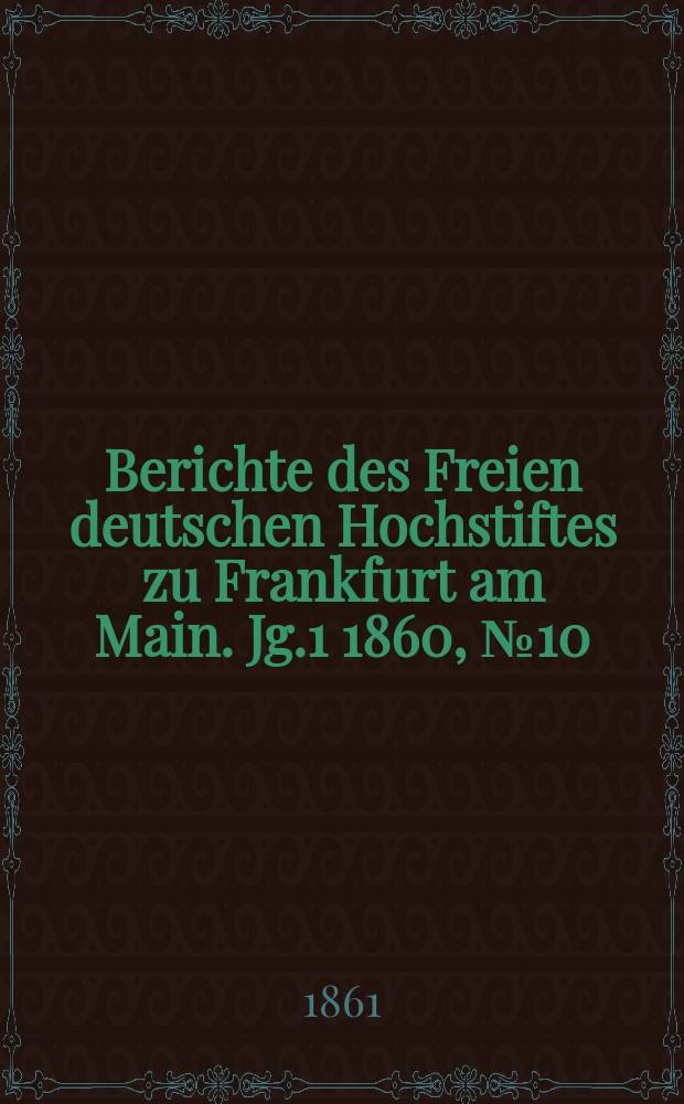 Berichte des Freien deutschen Hochstiftes zu Frankfurt am Main. Jg.1 1860, №10