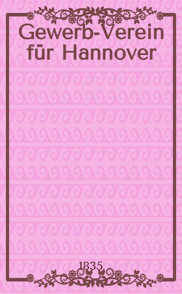 Gewerbe- Verein für Hannover : Mittheilungen des Gewerbe- Verein für das Königreich Hannover. Lief.5