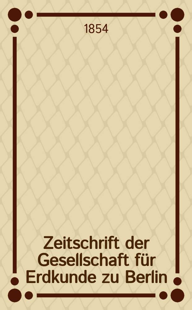 Zeitschrift der Gesellschaft f&uuml;r Erdkunde zu Berlin : Als Fortsetzung der Zeitschrift f&uuml;r allgemeine Erdkunde. Bd.3