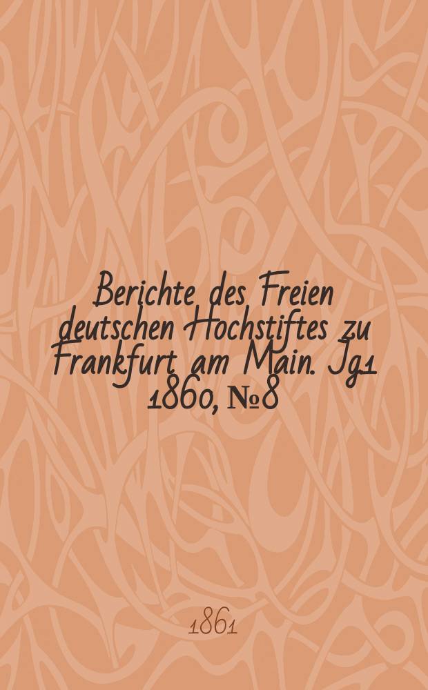 Berichte des Freien deutschen Hochstiftes zu Frankfurt am Main. Jg.1 1860, №8