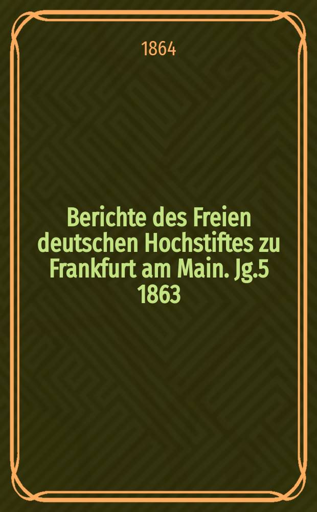 Berichte des Freien deutschen Hochstiftes zu Frankfurt am Main. Jg.5 1863/1864, Flugbl.6/7