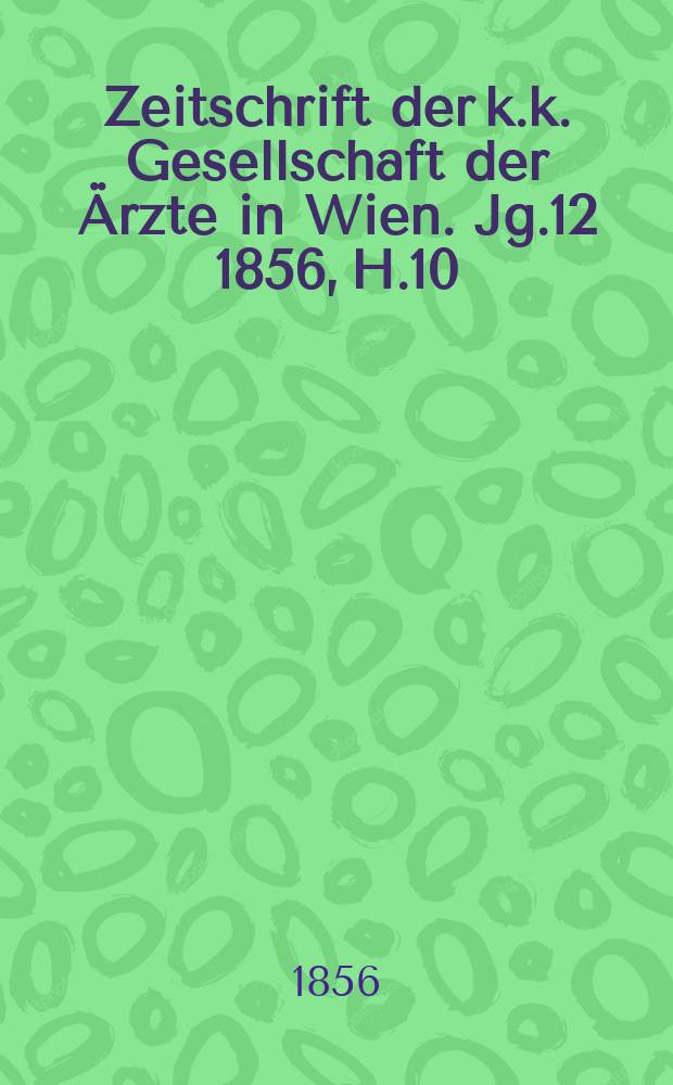 Zeitschrift der k.k. Gesellschaft der Ärzte in Wien. Jg.12 1856, H.10
