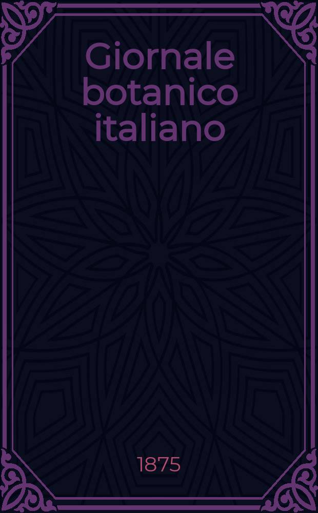 Giornale botanico italiano : Compilato per cura della sezione botanica del congressi scientifici Italiani da Filippo Parlatore. Vol.7, Fasc.2