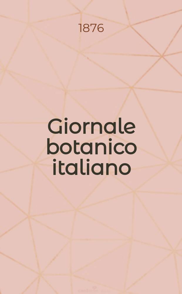 Giornale botanico italiano : Compilato per cura della sezione botanica del congressi scientifici Italiani da Filippo Parlatore. Vol.8, Fasc.3