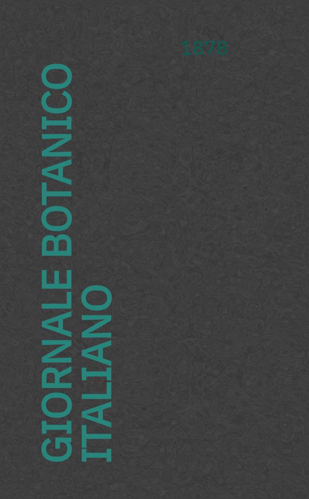 Giornale botanico italiano : Compilato per cura della sezione botanica del congressi scientifici Italiani da Filippo Parlatore. Vol.10, Fasc.4