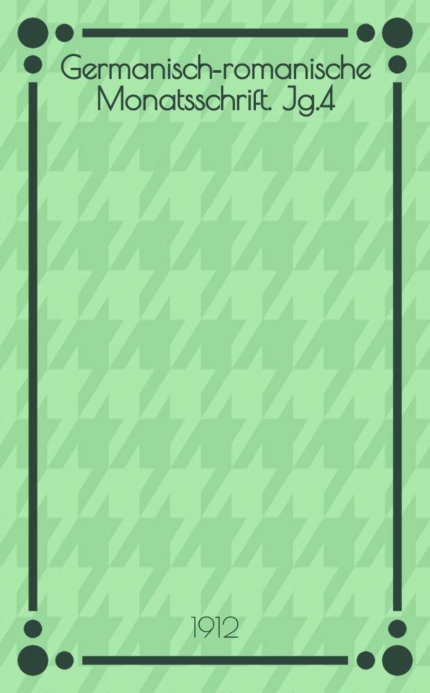 Germanisch-romanische Monatsschrift. Jg.4