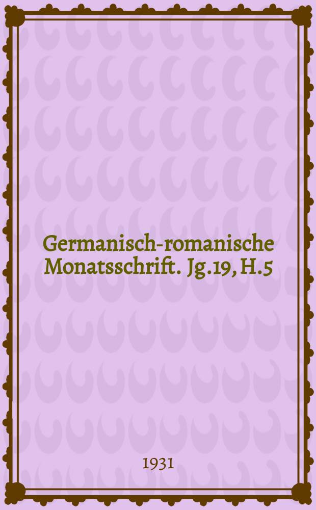 Germanisch-romanische Monatsschrift. Jg.19, H.5