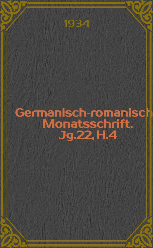 Germanisch-romanische Monatsschrift. Jg.22, H.4