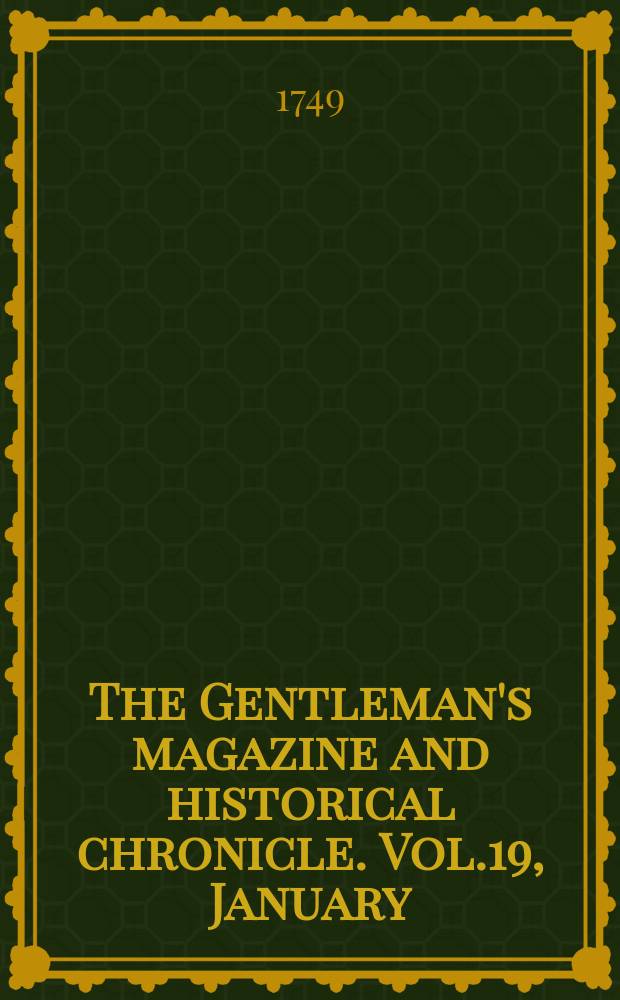 The Gentleman's magazine and historical chronicle. Vol.19, January