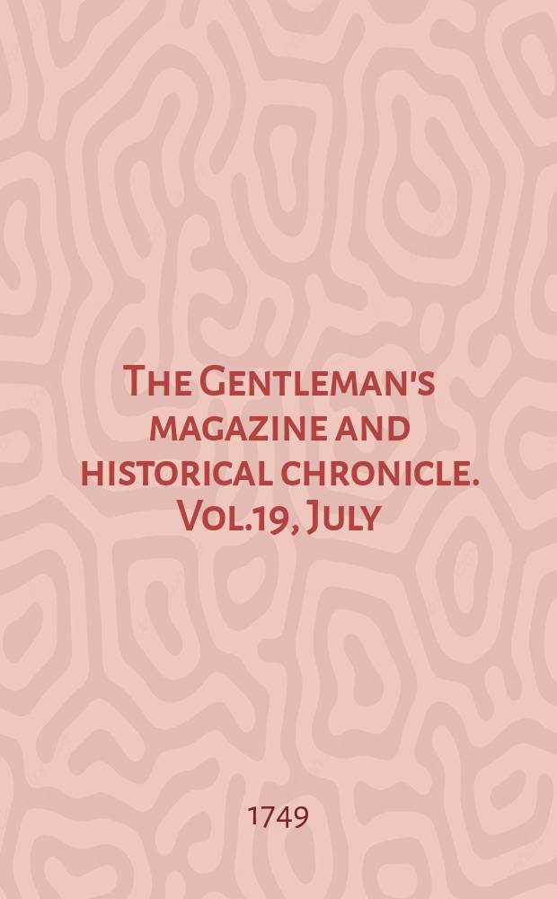 The Gentleman's magazine and historical chronicle. Vol.19, July