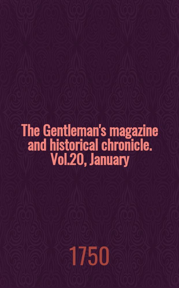 The Gentleman's magazine and historical chronicle. Vol.20, January