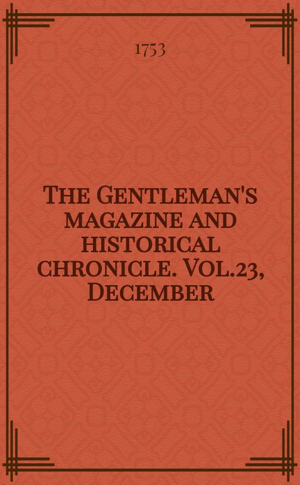 The Gentleman's magazine and historical chronicle. Vol.23, December