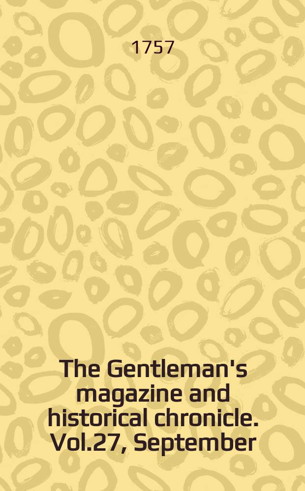 The Gentleman's magazine and historical chronicle. Vol.27, September