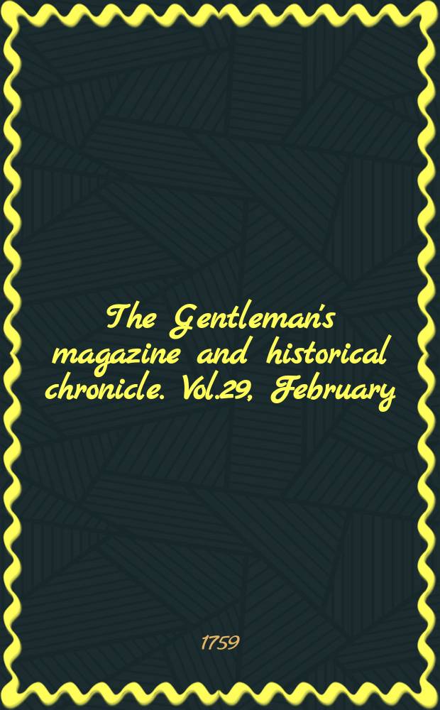 The Gentleman's magazine and historical chronicle. Vol.29, February