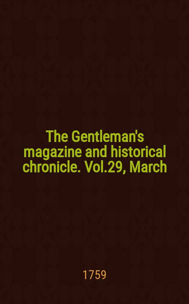 The Gentleman's magazine and historical chronicle. Vol.29, March