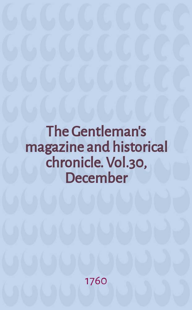 The Gentleman's magazine and historical chronicle. Vol.30, December