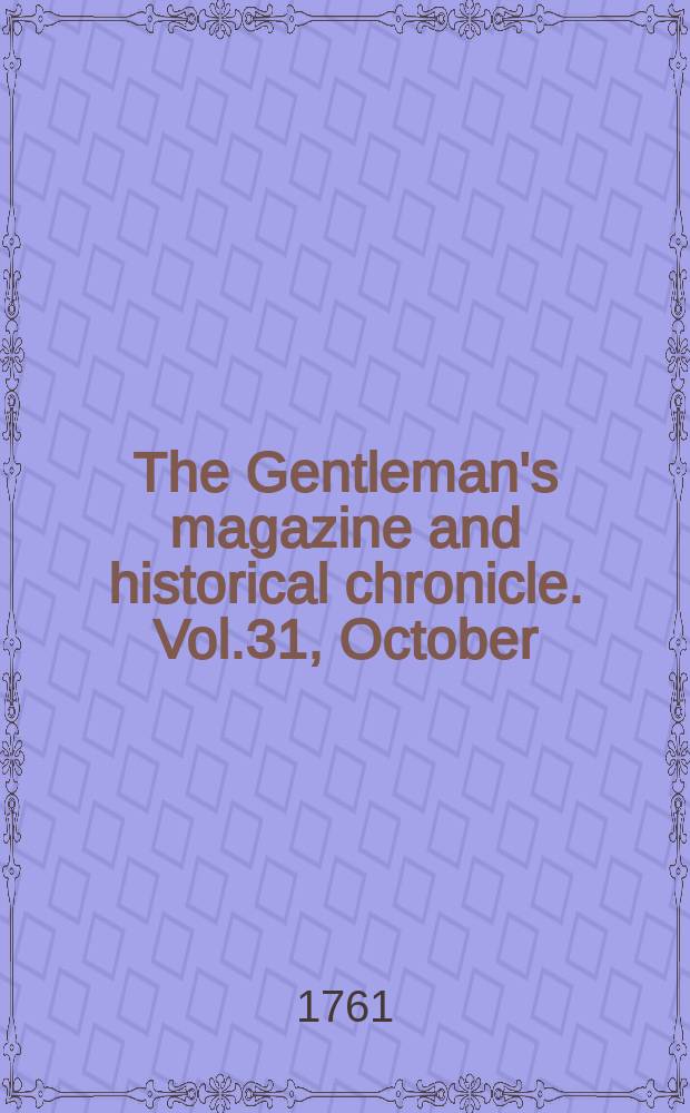 The Gentleman's magazine and historical chronicle. Vol.31, October