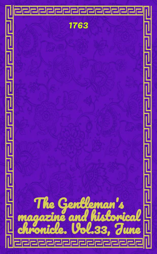 The Gentleman's magazine and historical chronicle. Vol.33, June