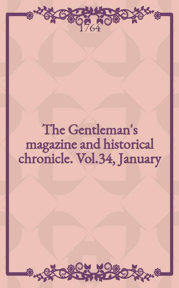 The Gentleman's magazine and historical chronicle. Vol.34, January