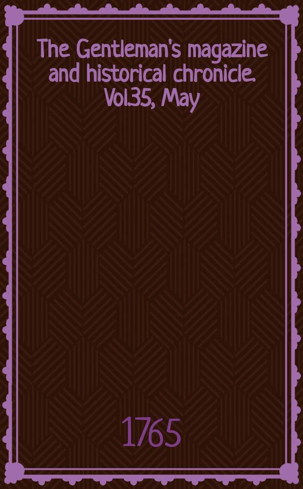 The Gentleman's magazine and historical chronicle. Vol.35, May