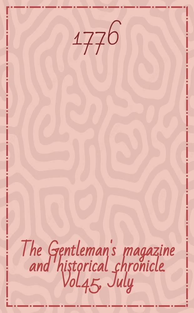 The Gentleman's magazine and historical chronicle. Vol.45, July