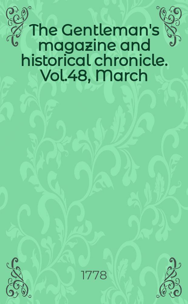 The Gentleman's magazine and historical chronicle. Vol.48, March