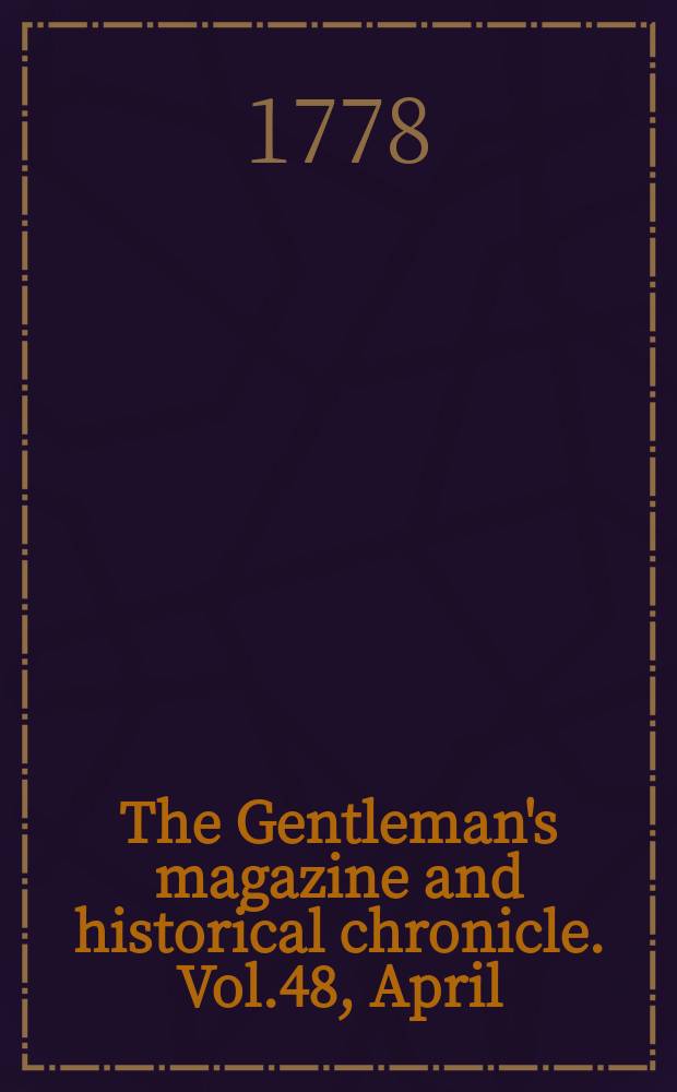 The Gentleman's magazine and historical chronicle. Vol.48, April