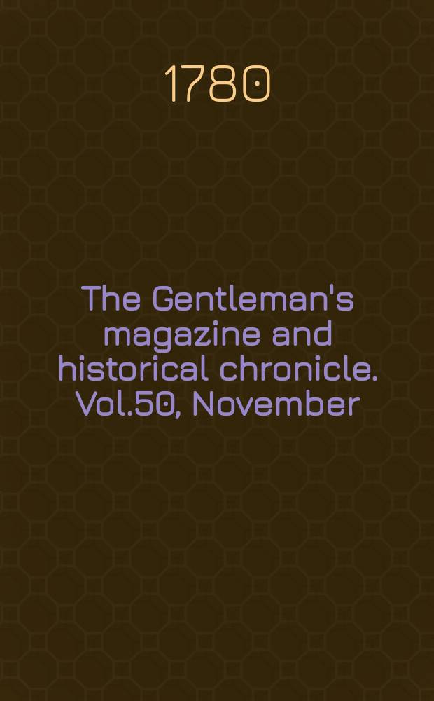 The Gentleman's magazine and historical chronicle. Vol.50, November