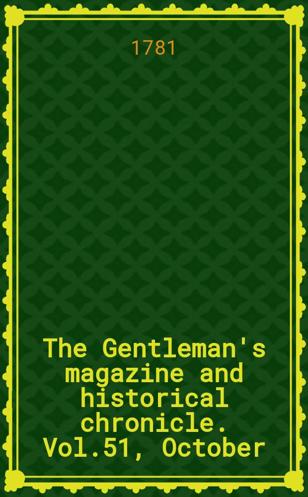 The Gentleman's magazine and historical chronicle. Vol.51, October