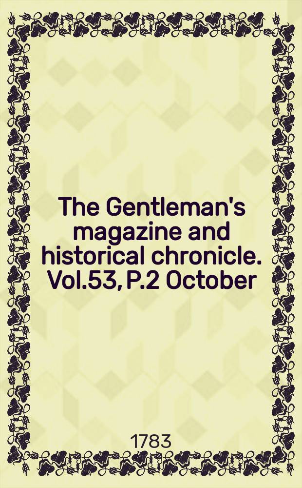 The Gentleman's magazine and historical chronicle. Vol.53, P.2 October