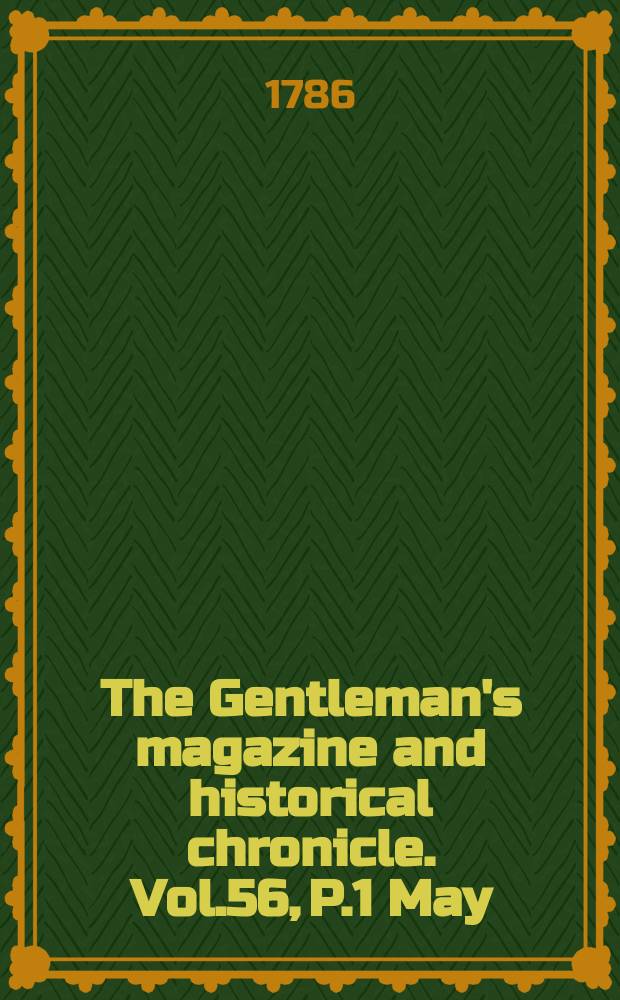 The Gentleman's magazine and historical chronicle. Vol.56, P.1 May