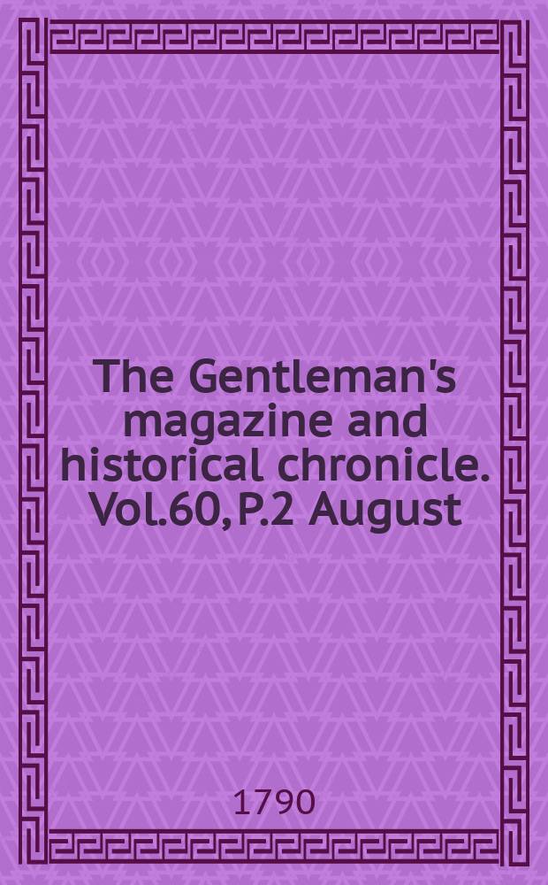 The Gentleman's magazine and historical chronicle. Vol.60, P.2 August