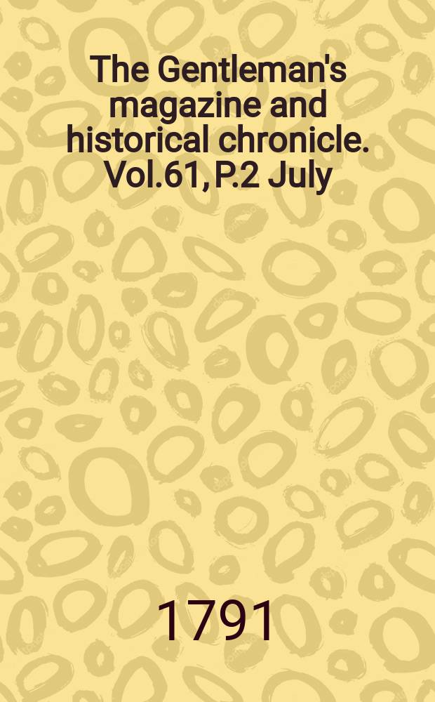 The Gentleman's magazine and historical chronicle. Vol.61, P.2 July