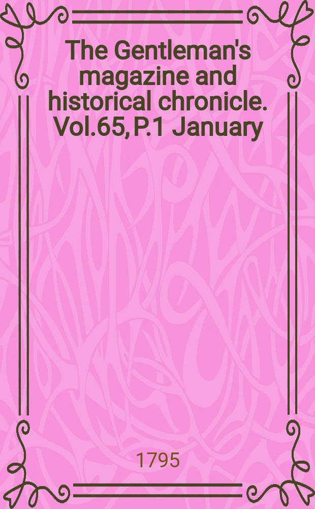 The Gentleman's magazine and historical chronicle. Vol.65, P.1 January