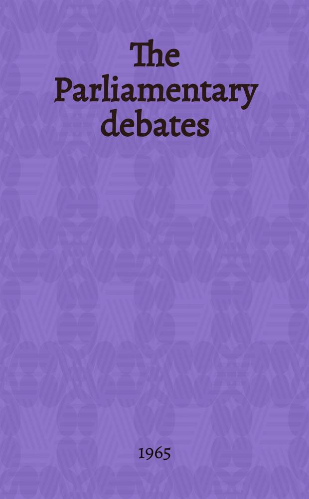 The Parliamentary debates (Hansard) : Official report ... of the ...Parliament of the United Kingdom of Great Britain and Northern Ireland. Vol.707, №64
