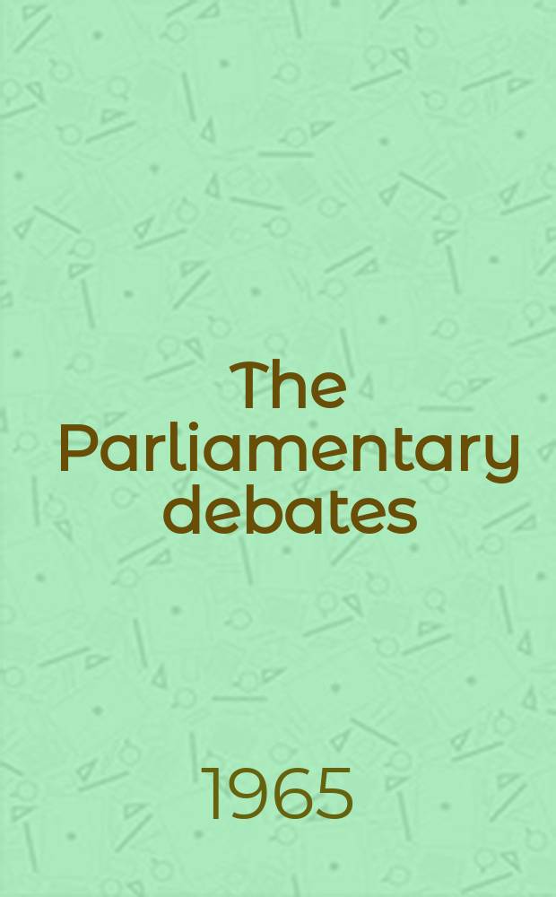 The Parliamentary debates (Hansard) : Official report ... of the ...Parliament of the United Kingdom of Great Britain and Northern Ireland. Vol.709, №85