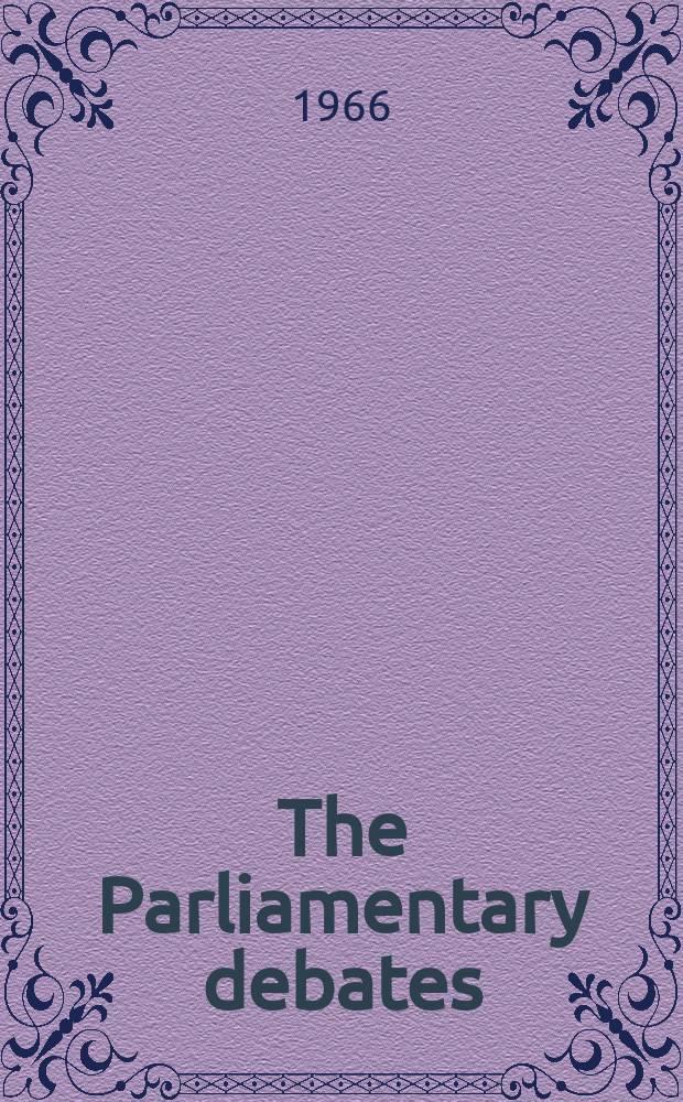 The Parliamentary debates (Hansard) : Official report ... of the ...Parliament of the United Kingdom of Great Britain and Northern Ireland. Vol.723, №40