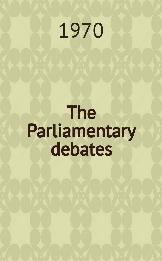 The Parliamentary debates (Hansard) : Official report ... of the ...Parliament of the United Kingdom of Great Britain and Northern Ireland. Vol.794, №40