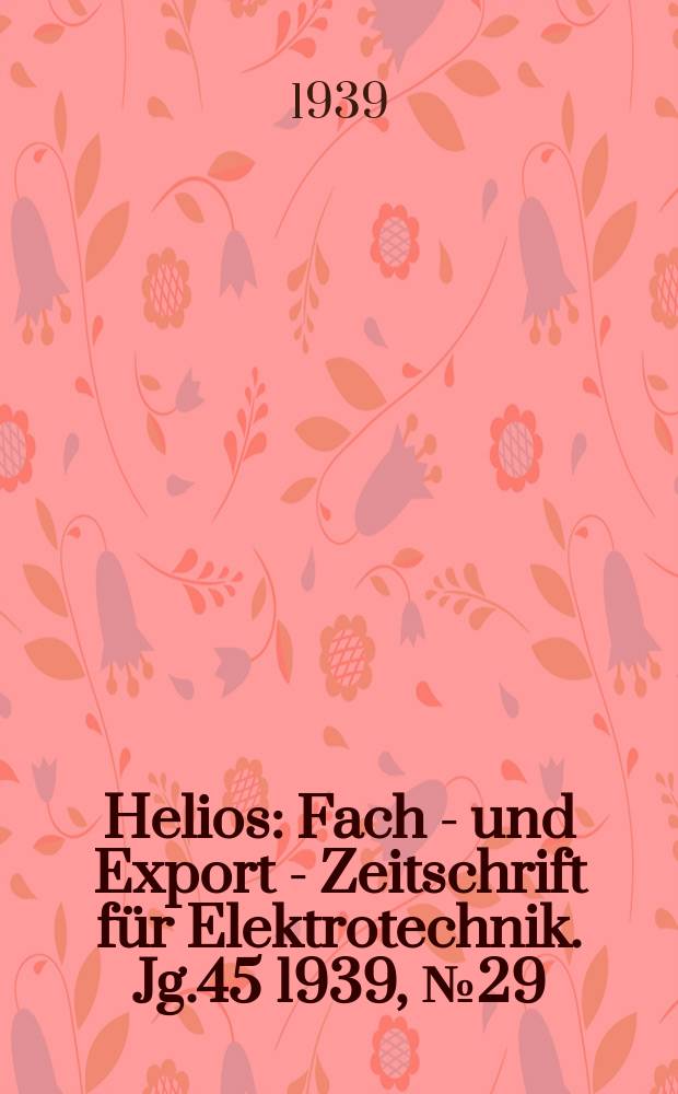 Helios : Fach - und Export - Zeitschrift für Elektrotechnik. Jg.45 1939, №29