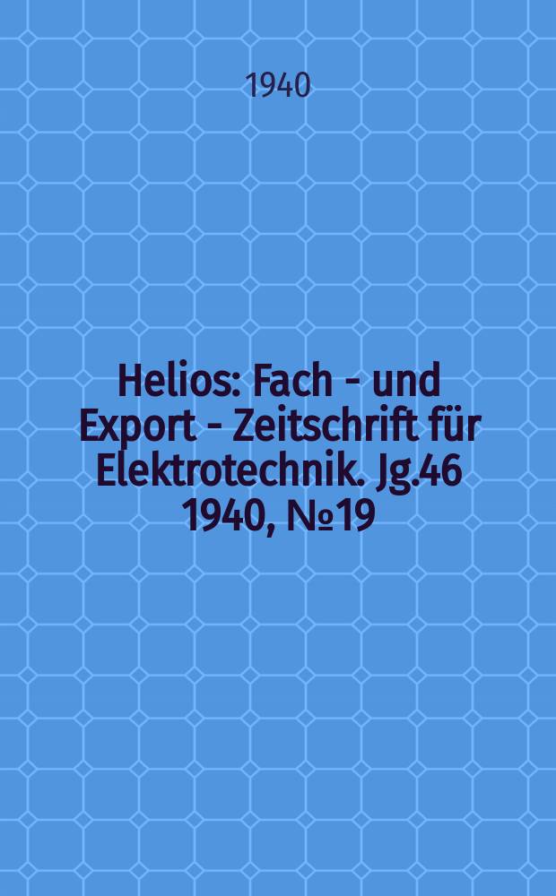 Helios : Fach - und Export - Zeitschrift für Elektrotechnik. Jg.46 1940, №19
