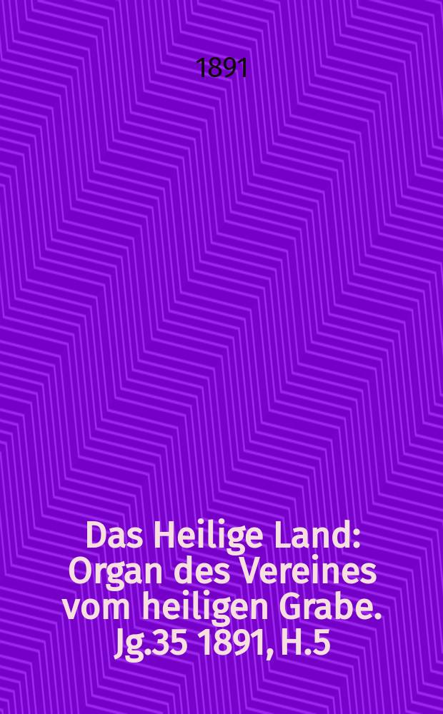 Das Heilige Land : Organ des Vereines vom heiligen Grabe. Jg.35 1891, H.5/6
