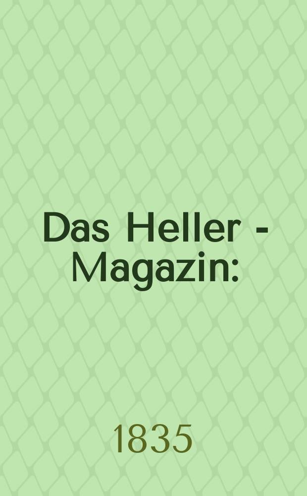 Das Heller - Magazin : (Nebst Bilder - Atlas) Eine Zeitschrift zur Verbreitung gemeinnütziger Kenntnisse, besorgt von einer Gesellschaft Gelehrter. 1835, №47