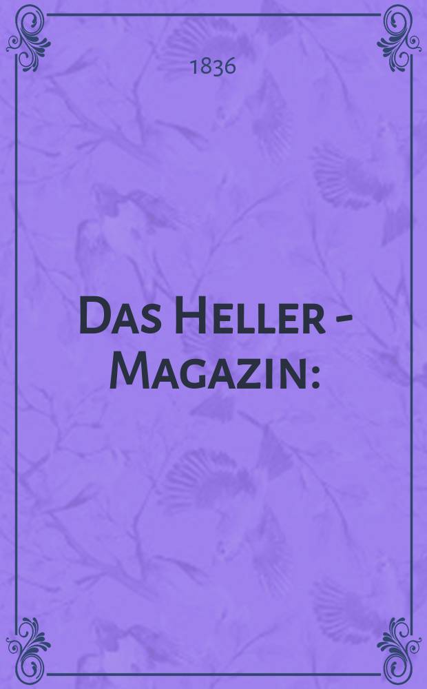 Das Heller - Magazin : (Nebst Bilder - Atlas) Eine Zeitschrift zur Verbreitung gemeinnütziger Kenntnisse, besorgt von einer Gesellschaft Gelehrter. 1836, №41